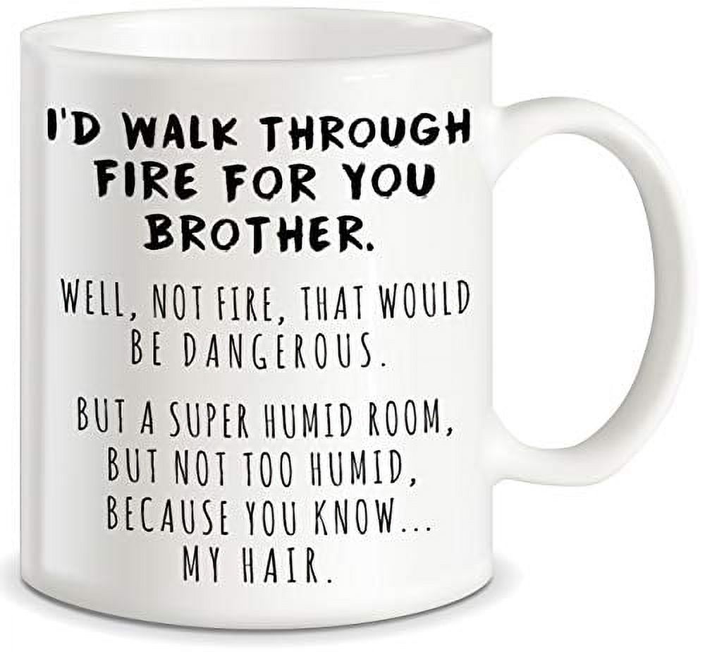 Funny Gifts for Brother I'd Walk Through Fire For You Brother Prank  Graduation Gifts for Brothers from Sibling Sister Christmas Birthday  Novelty Fun